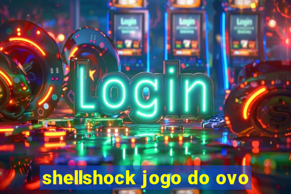 shellshock jogo do ovo